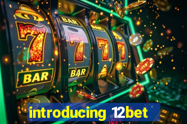 introducing 12bet